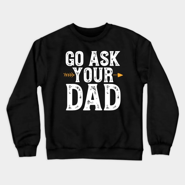Go ask your dad Crewneck Sweatshirt by captainmood